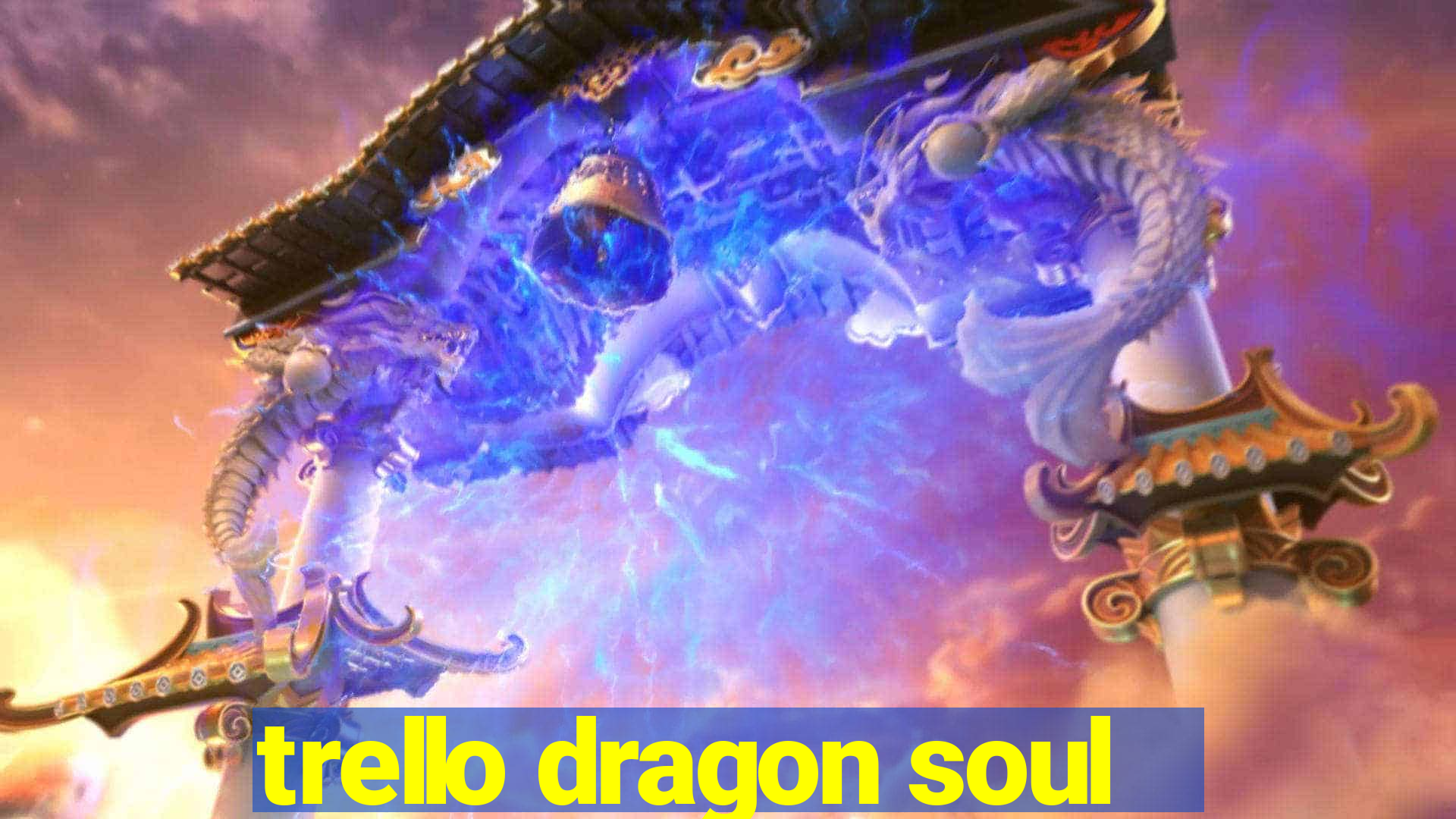 trello dragon soul